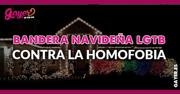 BANDERA NAVIDEÑA LGTB CONTRA LA HOMOFOBIA DE SUS VECINOS