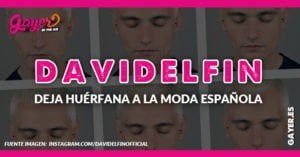 DAVID DELFÍN DEJA HUÉRFANA LA MODA ESPAÑOLA