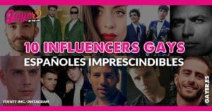 10 INFLUENCERS GAYS ESPAÑOLES IMPRESCINDIBLES