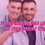 Trucos sexuales para gays que creen saberlo todo 10 Trucos sexuales para gays que creen saberlo todo 2